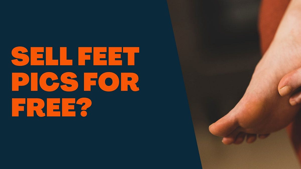 where to sell feet pics for free